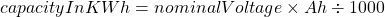 capacityInKWh = nominalVoltage \times Ah \div 1000